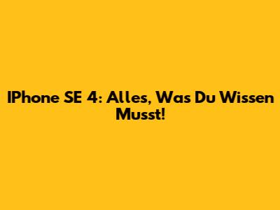 IPhone SE 4: Alles, Was Du Wissen Musst!