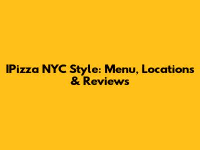 IPizza NYC Style: Menu, Locations & Reviews
