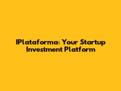 IPlataforma: Your Startup Investment Platform