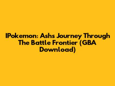 IPokemon: Ash's Journey Through The Battle Frontier (GBA Download)