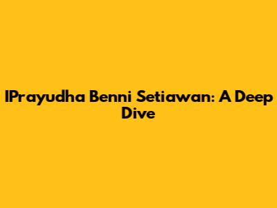 IPrayudha Benni Setiawan: A Deep Dive