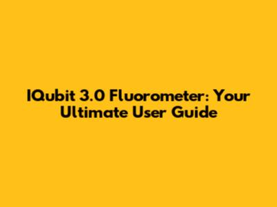 IQubit 3.0 Fluorometer: Your Ultimate User Guide