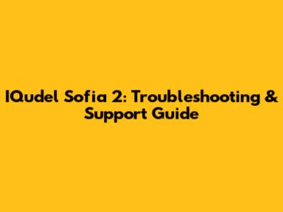 IQudel Sofia 2: Troubleshooting & Support Guide