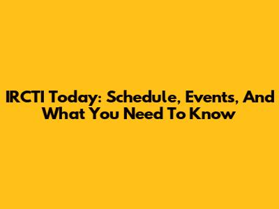 IRCTI Today: Schedule, Events, And What You Need To Know