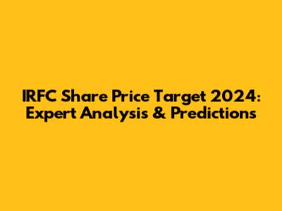 IRFC Share Price Target 2024: Expert Analysis & Predictions