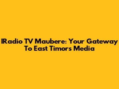 IRadio TV Maubere: Your Gateway To East Timor's Media
