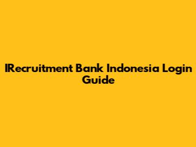 IRecruitment Bank Indonesia Login Guide