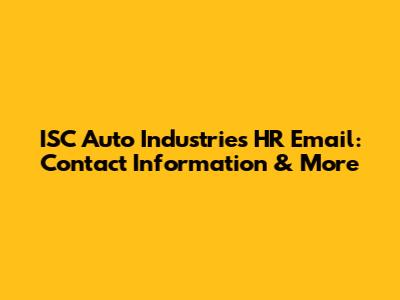 ISC Auto Industries HR Email: Contact Information & More