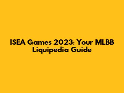ISEA Games 2023: Your MLBB Liquipedia Guide