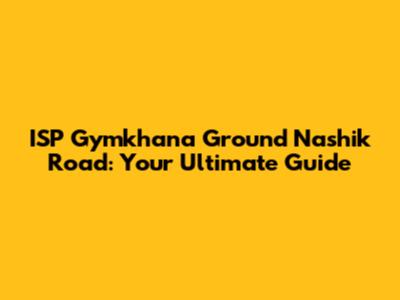 ISP Gymkhana Ground Nashik Road: Your Ultimate Guide