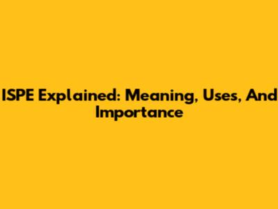 ISPE Explained: Meaning, Uses, And Importance