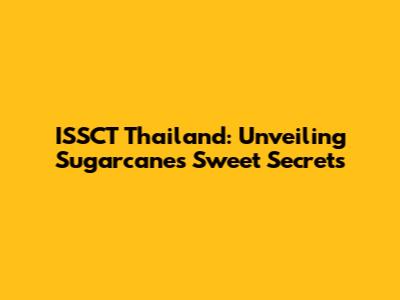 ISSCT Thailand: Unveiling Sugarcane's Sweet Secrets