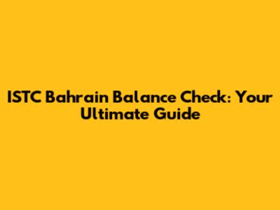 ISTC Bahrain Balance Check: Your Ultimate Guide