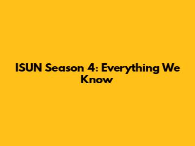 ISUN Season 4: Everything We Know