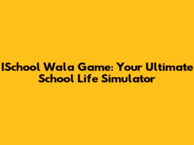 ISchool Wala Game: Your Ultimate School Life Simulator