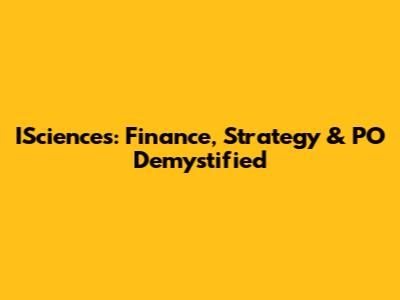 ISciences: Finance, Strategy & PO Demystified