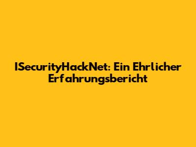 ISecurityHackNet: Ein Ehrlicher Erfahrungsbericht