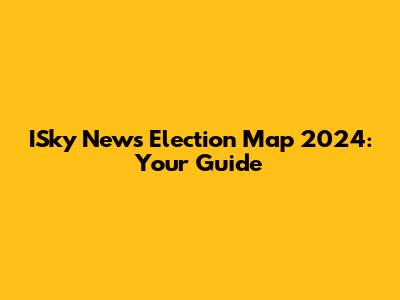 ISky News Election Map 2024: Your Guide