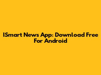 ISmart News App: Download Free For Android