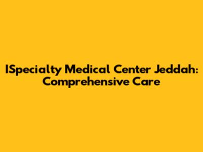ISpecialty Medical Center Jeddah: Comprehensive Care