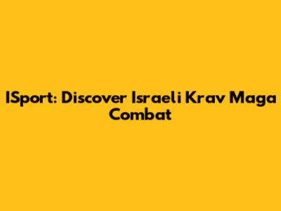 ISport: Discover Israeli Krav Maga Combat