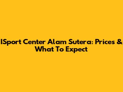 ISport Center Alam Sutera: Prices & What To Expect