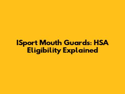 ISport Mouth Guards: HSA Eligibility Explained