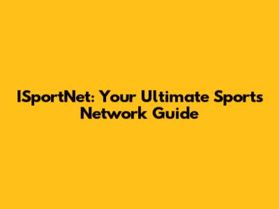 ISportNet: Your Ultimate Sports Network Guide