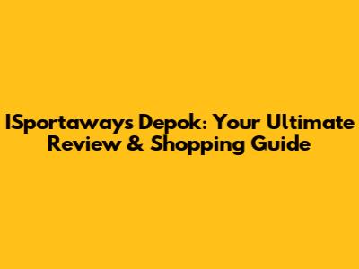 ISportaways Depok: Your Ultimate Review & Shopping Guide