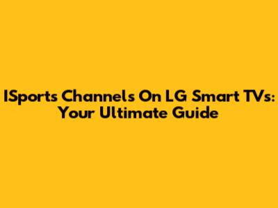 ISports Channels On LG Smart TVs: Your Ultimate Guide