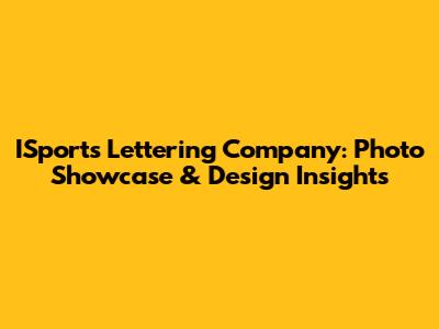 ISports Lettering Company: Photo Showcase & Design Insights