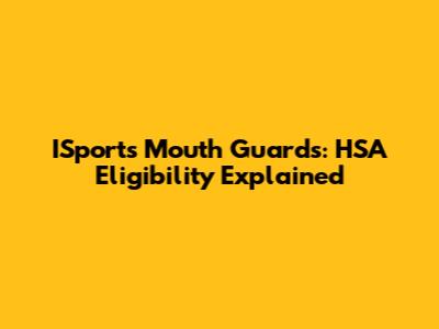 ISports Mouth Guards: HSA Eligibility Explained