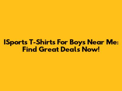 ISports T-Shirts For Boys Near Me: Find Great Deals Now!