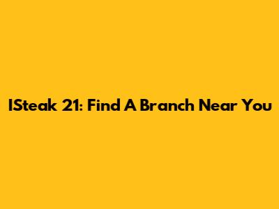 ISteak 21: Find A Branch Near You
