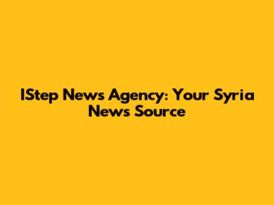 IStep News Agency: Your Syria News Source