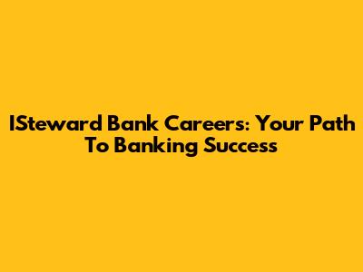ISteward Bank Careers: Your Path To Banking Success