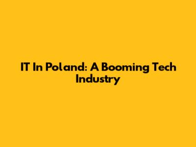 IT In Poland: A Booming Tech Industry