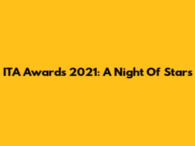 ITA Awards 2021: A Night Of Stars