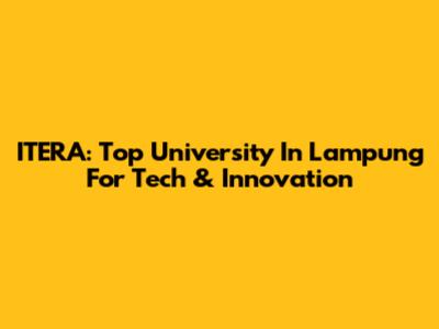 ITERA: Top University In Lampung For Tech & Innovation