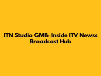 ITN Studio GMB: Inside ITV News's Broadcast Hub