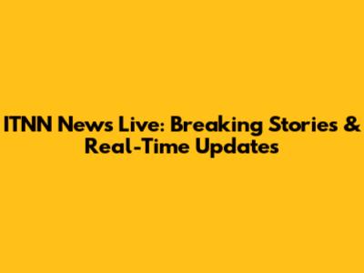 ITNN News Live: Breaking Stories & Real-Time Updates