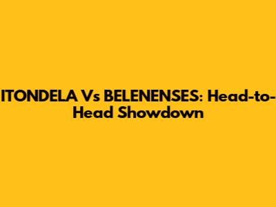 ITONDELA Vs BELENENSES: Head-to-Head Showdown