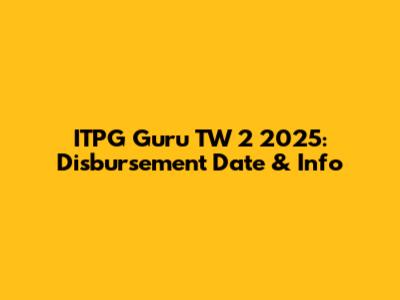 ITPG Guru TW 2 2025: Disbursement Date & Info