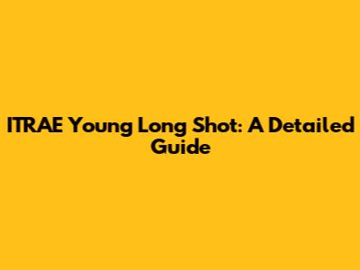 ITRAE Young Long Shot: A Detailed Guide