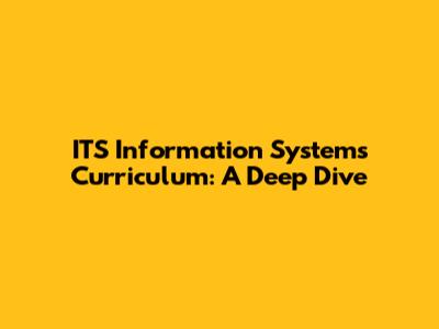 ITS Information Systems Curriculum: A Deep Dive