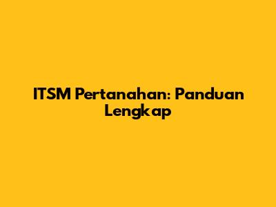 ITSM Pertanahan: Panduan Lengkap