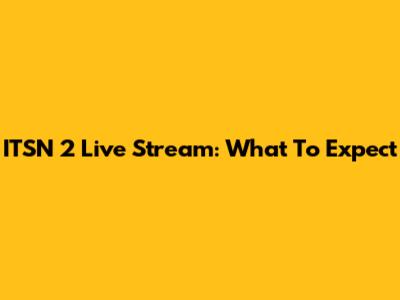 ITSN 2 Live Stream: What To Expect