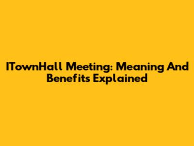 ITownHall Meeting: Meaning And Benefits Explained