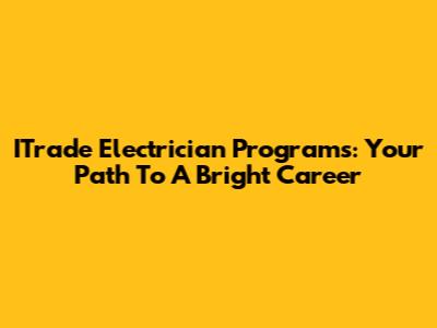 ITrade Electrician Programs: Your Path To A Bright Career