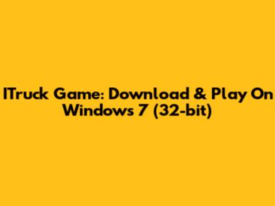 ITruck Game: Download & Play On Windows 7 (32-bit)